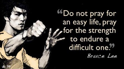 Bruce Lee - Do not pray for an easy life, pray for the strength to endure a difficult one
